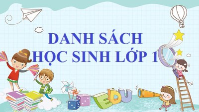 DANH SÁCH HỌC SINH LỚP 1 NĂM HỌC 2022 - 2023