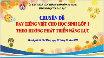 CHUYÊN ĐỀ “DẠY TIẾNG VIỆT CHO HỌC SINH LỚP 1 THEO HƯỚNG PHÁT TRIỂN NĂNG LỰC”