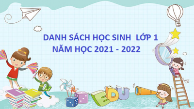 DANH SÁCH HỌC SINH TRÚNG TUYỂN LỚP 1 - NĂM HỌC 2021-2022